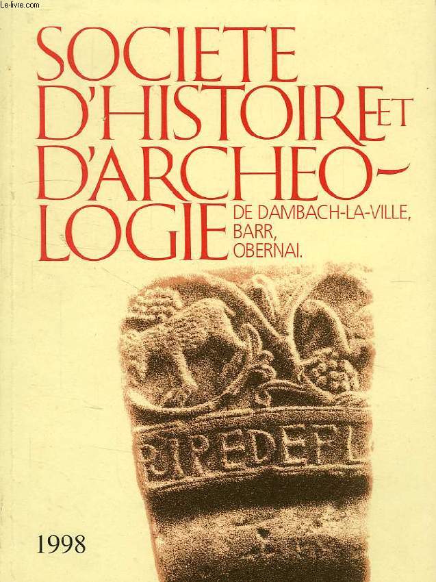 SOCIETE D'HISTOIRE ET D'ARCHEOLOGIE DE DAMBACH-LA-VILLE, BARR, OBERNAI, N 32, 1998