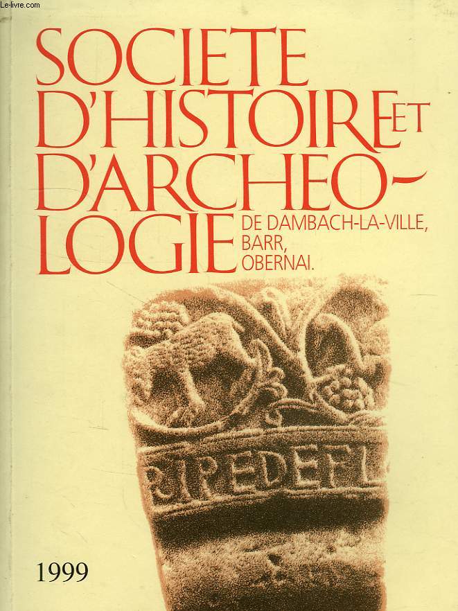 SOCIETE D'HISTOIRE ET D'ARCHEOLOGIE DE DAMBACH-LA-VILLE, BARR, OBERNAI, N 33, 1999