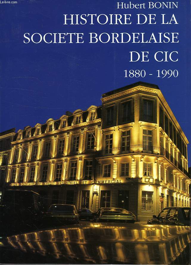 HISTOIRE DE LA SOCIETE BORDELAISE DE CIC, 1880-1990