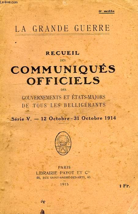 LA GRANDE GUERRE, RECUEIL DES COMMUNIQUES OFFICIELS DES GOUVERNEMENTS ET ETATS-MAJORS DE TOUS LES BELLIGERANTS, SERIE V, 12 OCT.-31 OCT. 1914