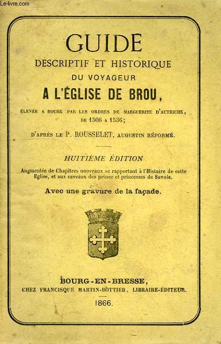 GUIDE DESCRIPTIF ET HISTORIQUE DU VOYAGEUR A L'EGLISE DE BROU