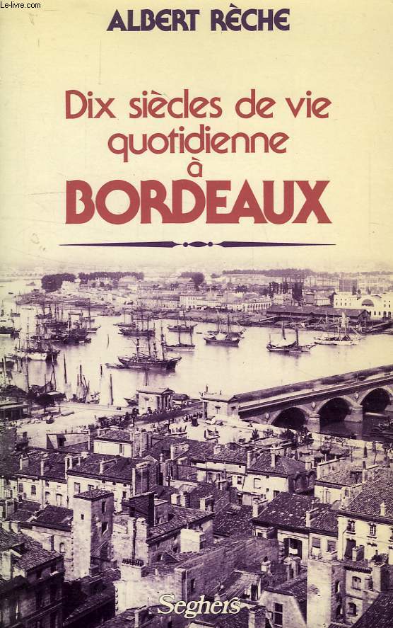 DIX SIECLES DE VIE QUOTIDIENNE A BORDEAUX