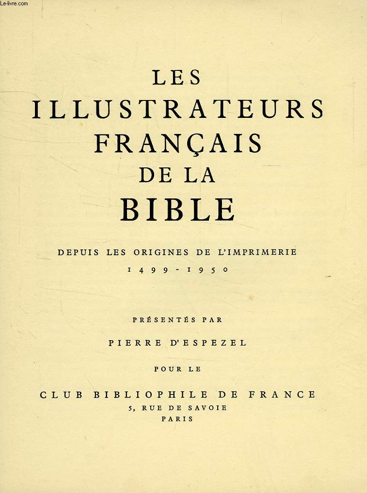 LES ILLUSTRATEURS FRANCAIS DE LA BIBLE, DEPUIS LES ORIGINES DE L'IMPRIMERIE, 1499-1950