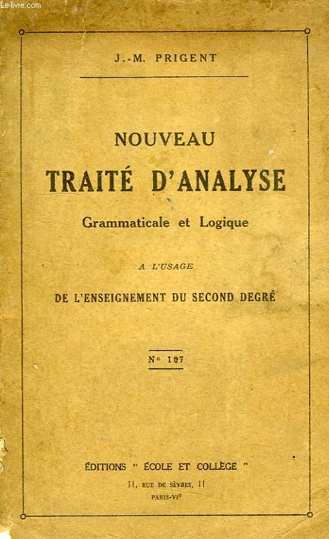 NOUVEAU TRAITE D'ANALYSE GRAMMATICALE ET LOGIQUE, A L'USAGE DE L'ENSEIGNEMENT DU 2d DEGRE