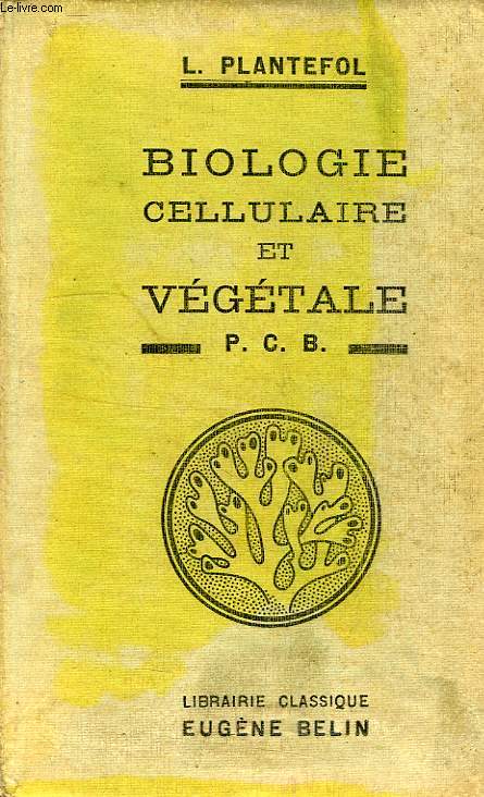 COURS DE BIOLOGIE CELLULAIRE ET VEGETALE, A L'USAGE DES CANDIDATS AU PCB