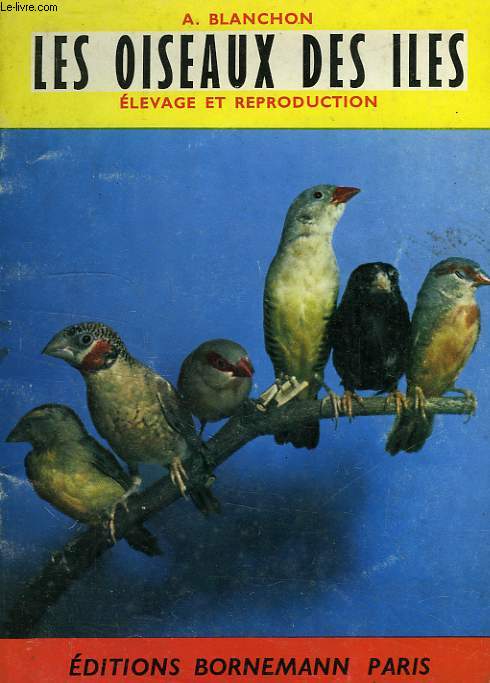 LES OISEAUX DES ILES, ELEVAGE ET REPRODUCTION