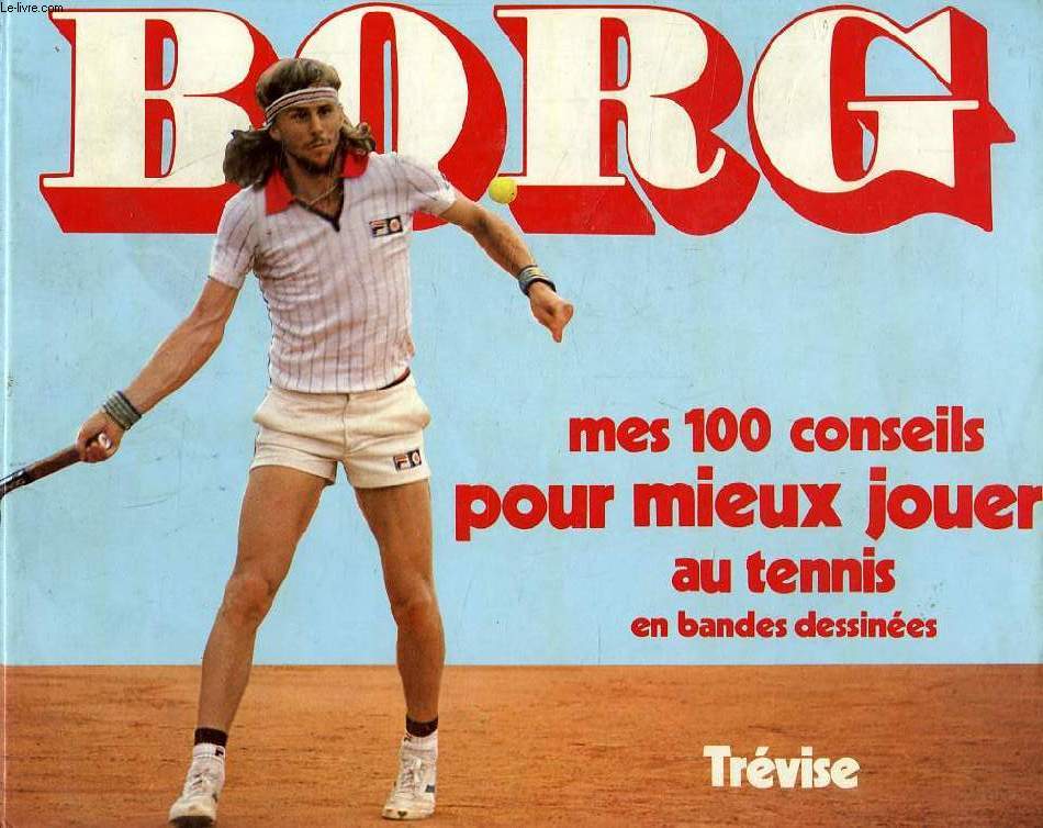 BORG, MES 100 CONSEILS POUR MIEUX JOUER AU TENNIS