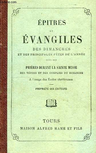 EPITRES ET EVANGILES DES DIMANCHES ET DES PRINCIPALES FETES DE L'ANNEE, SUIVIS DES PRIERES DURANT LA SAINTE MESSE DES VEPRES ET DES COMPLIES DU DIMANCHE