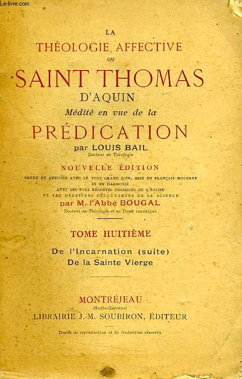 LA THEOLOGIE AFFECTIVE OU SAINT THOMAS D'AQUIN MEDITE EN VUE DE LA PREDICATION, TOME VIII, DE L'INCARNATION (SUITE) DE LA SAINTE VIERGE