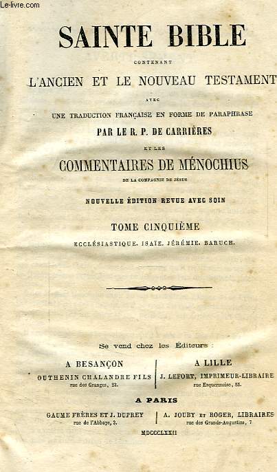 SAINTE BIBLE, CONTENANT L'ANCIEN ET LE NOUVEAU TESTAMENT, TOME V, ECCLESIASTE, ISAIE, JEREMIE, BARUCH