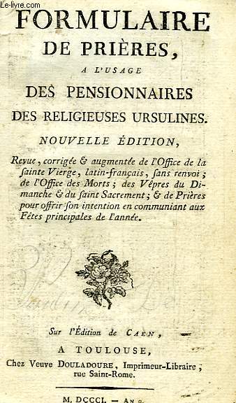 FORMULAIRE DE PRIERES, A L'USAGE DES PENSIONNAIRES DES RELIGIEUSES URSULINES