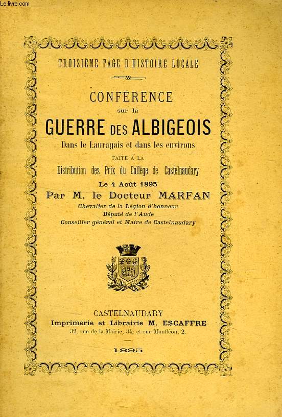 CONFERENCE SUR LA GUERRE DES ALBIGEOIS DANS LE LAURAGAIS ET DANS LES ENVIRONS, FAITE A LA DISTRIBUTION DES PRIX DU COLLEGE DE CASTELNAUDARY, LE 4 AOUT 1895