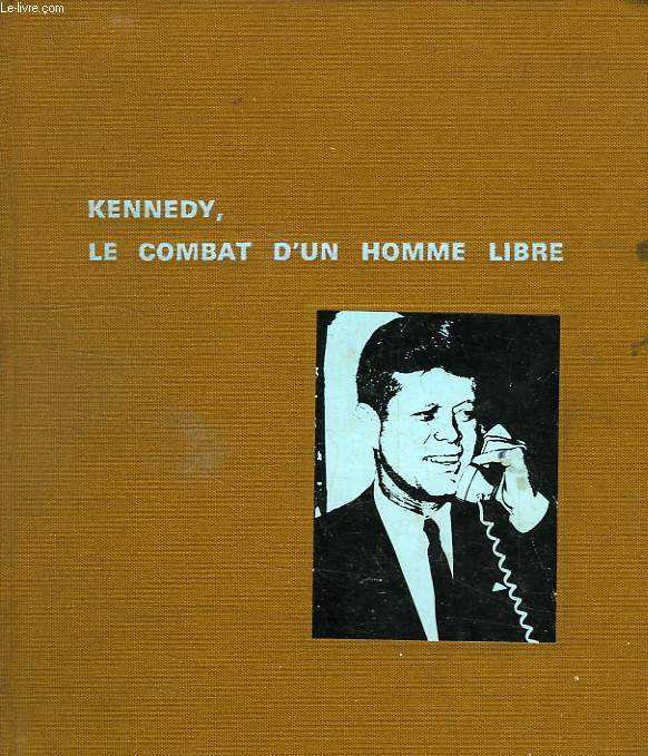 KENNEDY, LE COMBAT D'UN HOMME LIBRE