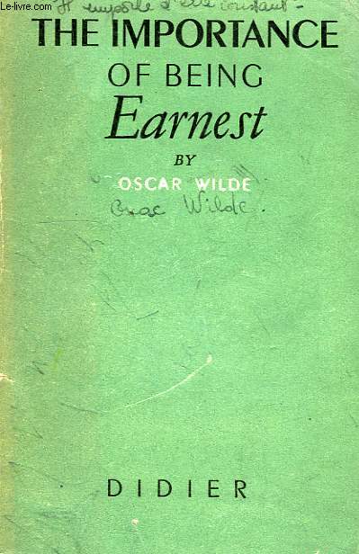 THE IMPORTANCE OF BEING EARNEST, A TRIVIAL COMEDY FOR SERIOUS PEOPLE