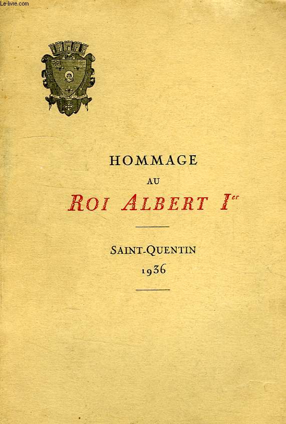 INAUGURATION DE LA STATUE DU ROI ALBERT Ier A SAINT-QUENTIN LE 12 JUILLET 1936, SOUS LA PRES. DE M. DALADIER ET DE M. LE COMTE DE KERCHOVE DE DENTERGHEM