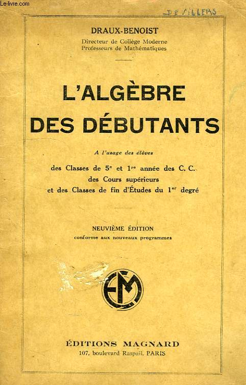 L'ALGEBRE DES DEBUTANTS, CLASSES DE 5e ET 1re ANNEE DES CC, COURS SUPERIEURS ET CLASSES DE FIN D'ETUDES DU 1er DEGRE