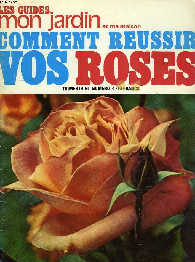 LES GUIDES MON JARDIN ET MA MAISON, N 4, COMMENT REUSSIR VOS ROSES