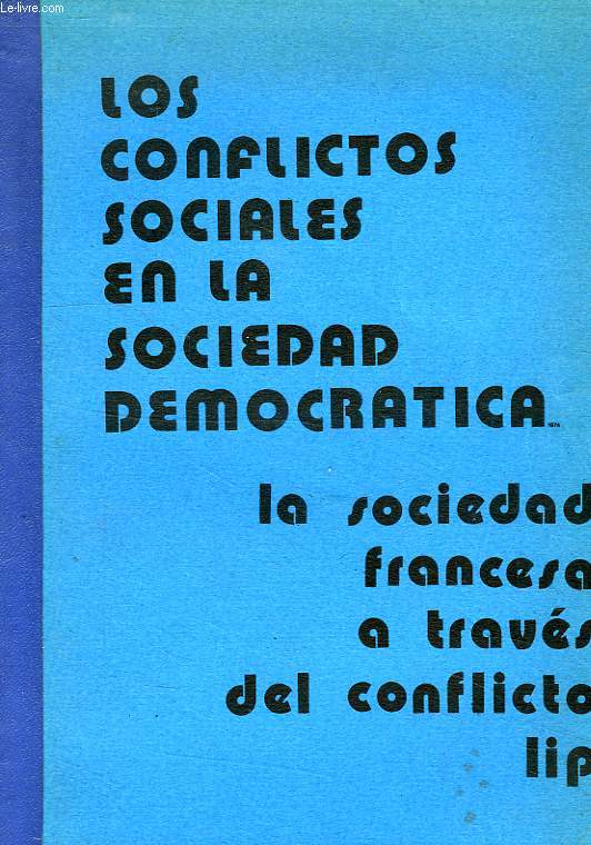 LOS CONFLICTOS SOCIALES EN LA SOCIEDAD DEMOCRATICA, LA SOCIEDAD FRANCESA A TRAVES DEL CONFLICTO LIP
