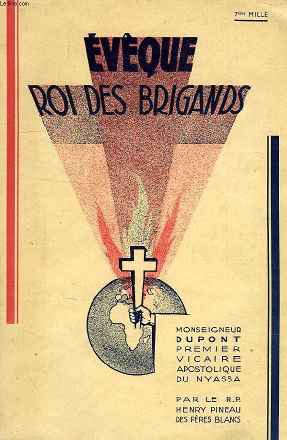 EVEQUE, ROI DES BRIGANDS, MONSEIGNEUR DUPONT, PREMIER VICAIRE APOSTOLIQUE DU NYASSA (1850-1930)