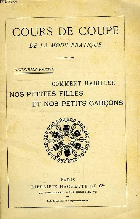 COURS DE COUPE DE LA MODE PRATIQUE, 2e PARTIE, COMMENT HABILLER NOS PETITES FILLES ET NOTS PETITS GARCONS