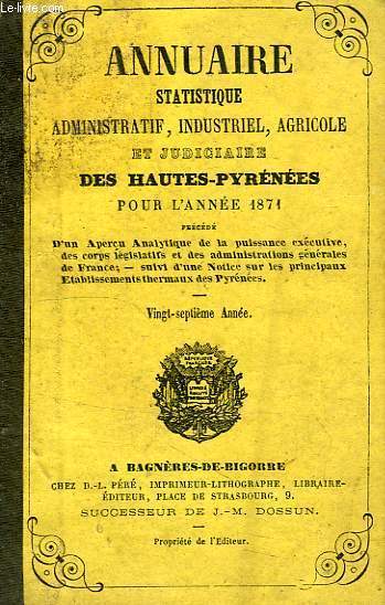 ANNUAIRE STATISTIQUE, ADMINISTRATIF, INDUSTRIEL, AGRICOLE ET JUDICIAIRE DES HAUTES-PYRENEES, POUR L'ANNE 1871