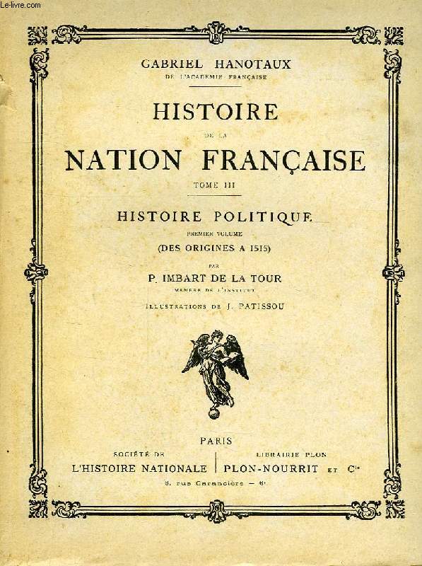 HISTOIRE DE LA NATION FRANCAISE, TOME III, HISTOIRE POLITIQUE, 1er VOLUME: DES ORIGINES A 1515