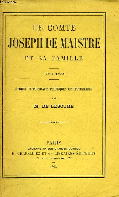 LE COMTE JOSEPH DE MAISTRE ET SA FAMILLE, 1753-1852, ETUDES ET PORTRAITS POLITIQUES ET LITTERAIRES