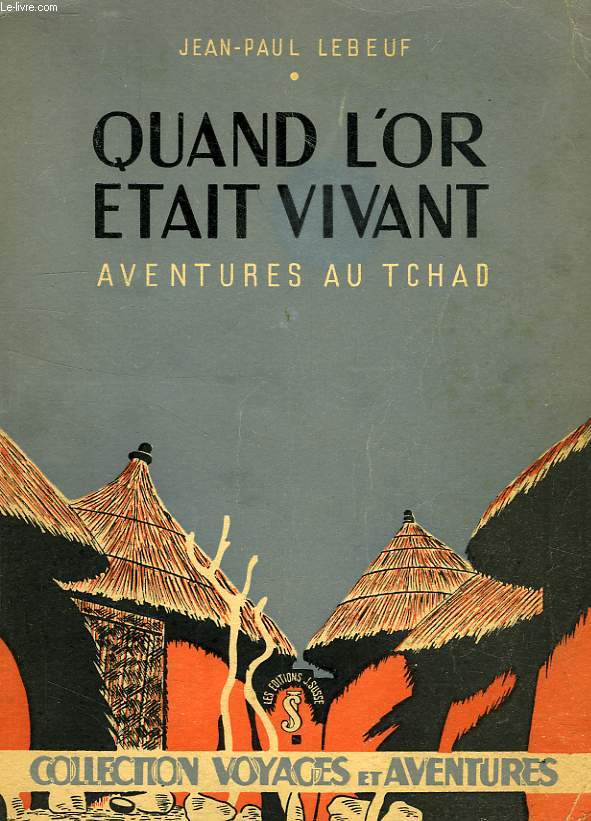 QUAND L'OR ETAIT VIVANT (AVENTURES AU TCHAD)