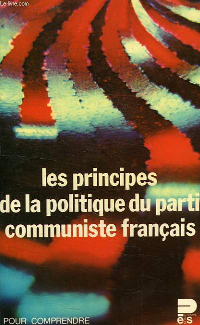LES PRINCIPES DE LA POLITIQUE DU PARTI COMMUNISTE FRANCAIS
