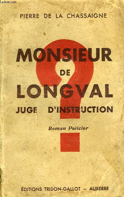 MONSIEUR DE LONGVAL, JUGE D'INSTRUCTION