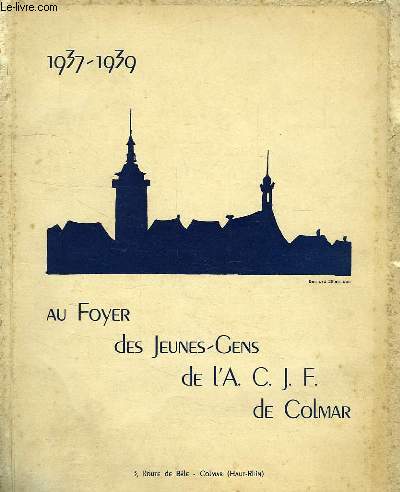 AU FOYER DES JEUNES-GENS DE L'ACJF DE COLMAR, 1937-1939