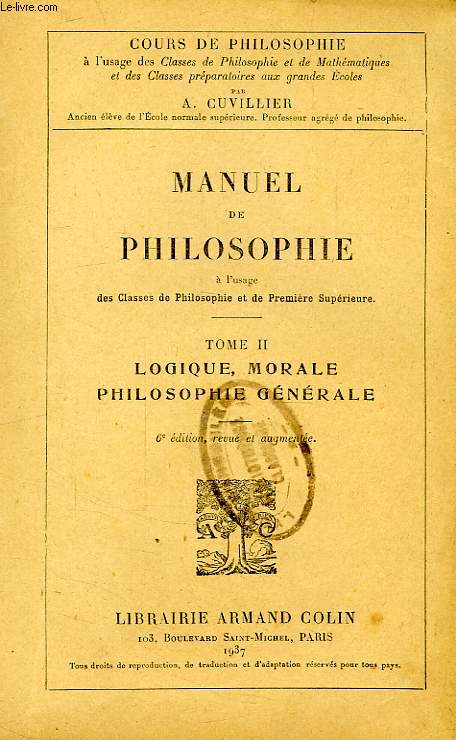 MANUEL DE PHILOSOPHIE, A L'USAGE DES CLASSES DE PHILOSOPHIE ET DE 1re SUP., TOME II, LOGIQUE, MORALE, PHILOSOPHIE GENERALE