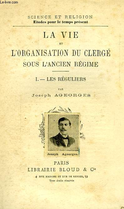 LA VIE ET L'ORGANISATION DU CLERGE SOUS L'ANCIEN REGIME, I. LES REGULIERS