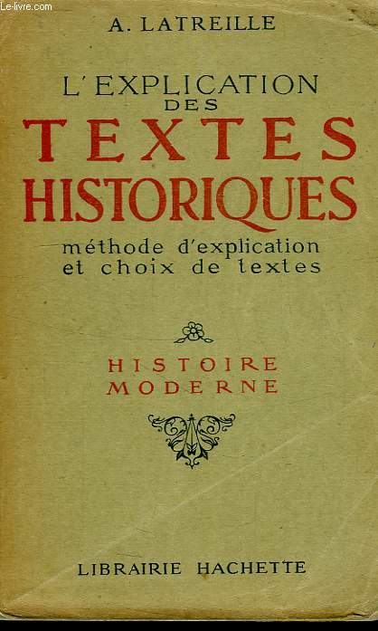 L'EXPLICATION DES TEXTES HISTORIQUES, METHODE D'EXPLICATION ET CHOIX DE TEXTES, HISTOIRE MODERNE