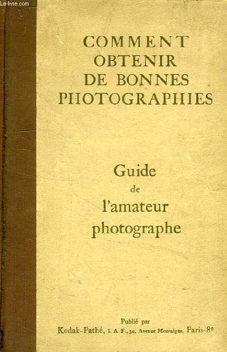 COMMENT OBTENIR DE BONNES PHOTOGRAPHIES, GUIDE DE L'AMATEUR PHOTOGRAPHE