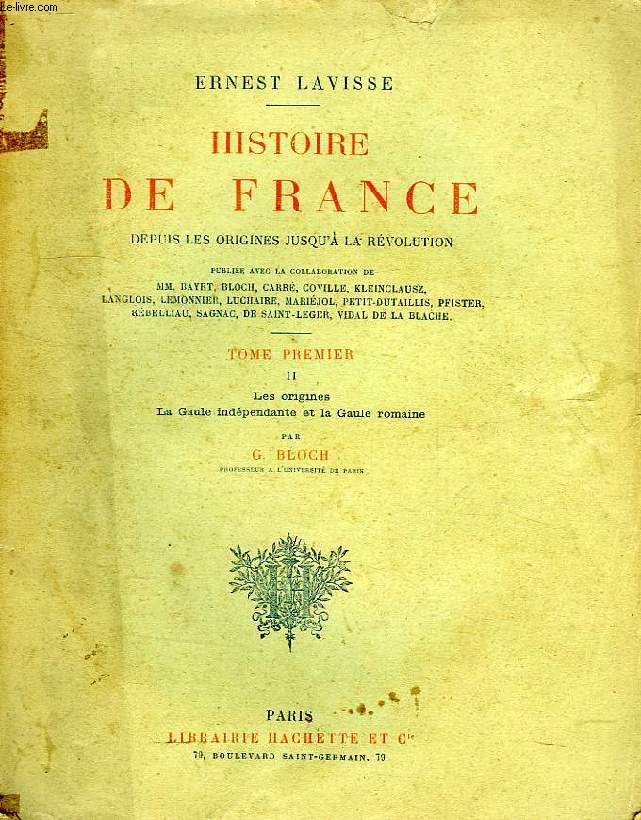 HISTOIRE DE FRANCE DEPUIS LES ORIGINES JUSQU'A LA REVOLUTION, TOME I, VOL. II, LES ORIGINES, LA GAULE INDEPENDANTE ET LA GAULE ROMAINE