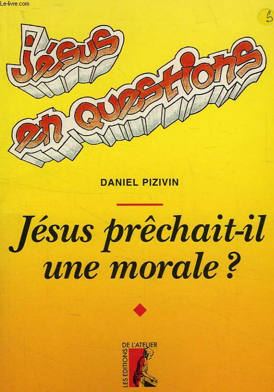 JESUS EN QUESTIONS, JESUS PRECHAIT-IL UNE MORALE ?