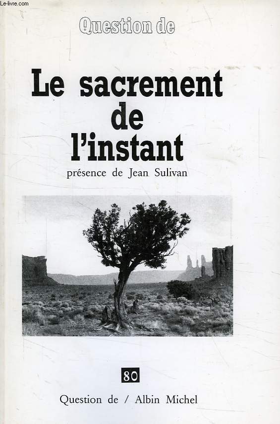 QUESTION DE, N 80, LE SACREMENT DE L'INSTANT, PRESENCE DE JEAN SULIVAN