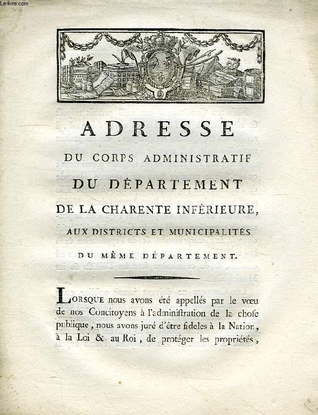 ADRESSE DU CORPS ADMINISTRATIF DU DEPARTEMENT DE LA CHARENTE INFERIEURE, AUX DISTRICTS ET MUNICIPALITES DU MEME DEPARTEMENT (INCOMPLET)