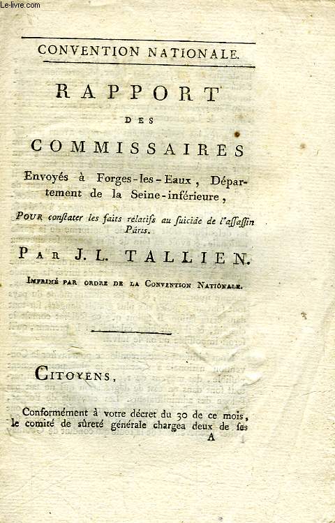 CONVENTION NATIONALE, RAPPORT DES COMMISSAIRES, ENVOYES A FORGES-LES-EAUX, DEPARTEMENT DE LA SEINE-INFERIEURE, POUR CONSTATER LES FAITS RELATIFS AU SUICIDE DE L'ASSASSIN PRIS (INCOMPLET)