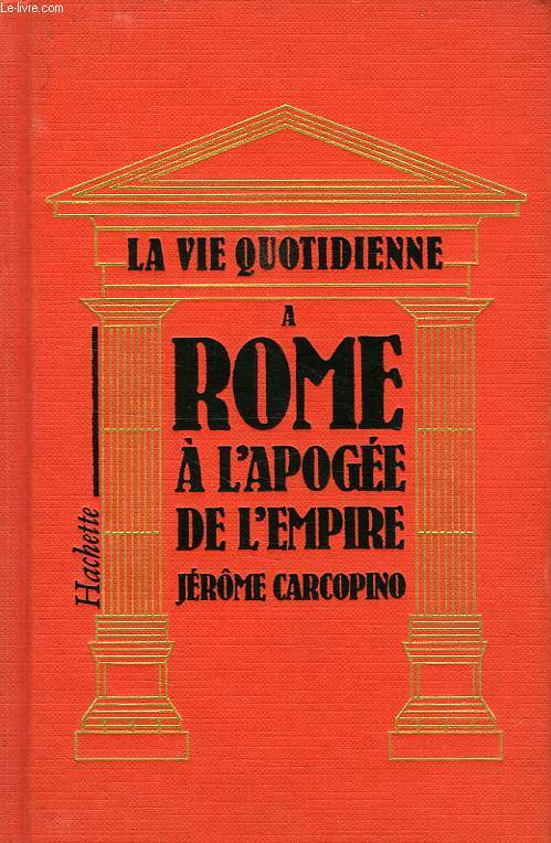 LA VIE QUOTIDIENNE A ROME A L'APOGEE DE L'EMPIRE