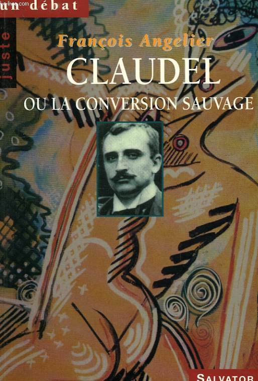 CLAUDEL, OU LA CONVERSION SAUVAGE