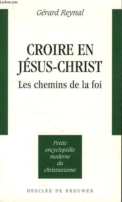 CROIRE EN JESUS-CHRIST, LES CHEMINS DE LA FOI
