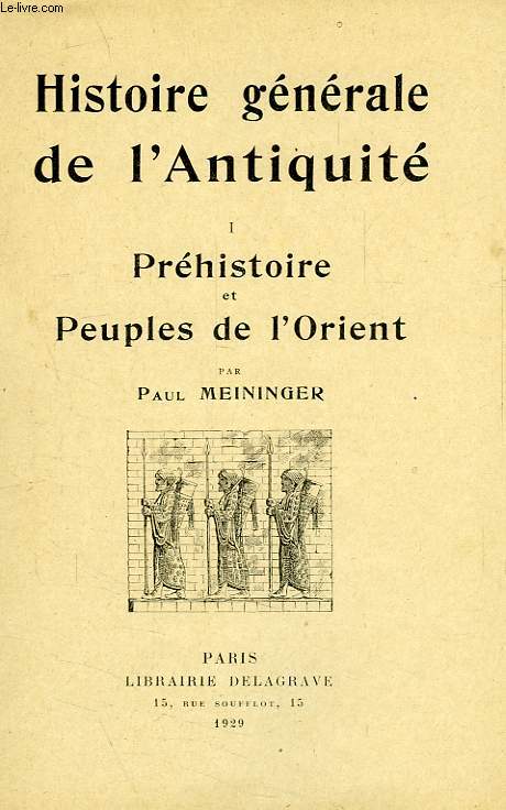 HISTOIRE GENERALE DE L'ANTIQUITE, TOME I, PREHISTOIRE ET PEUPLES DE L'ORIENT