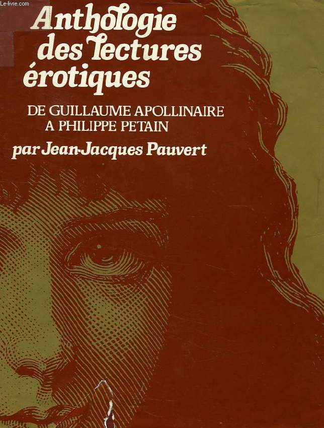 ANTHOLOGIE HISTORIQUE DES LECTURES EROTIQUES, DE GUILLAUME APOLLINAIRE A PHILIPPE PETAIN