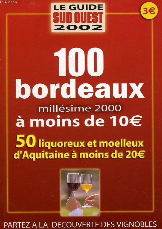 LE GUIDE SUD-OUEST 2002, 100 BORDEAUX, MILLESIME 2002, A MOINS DE 10 ?