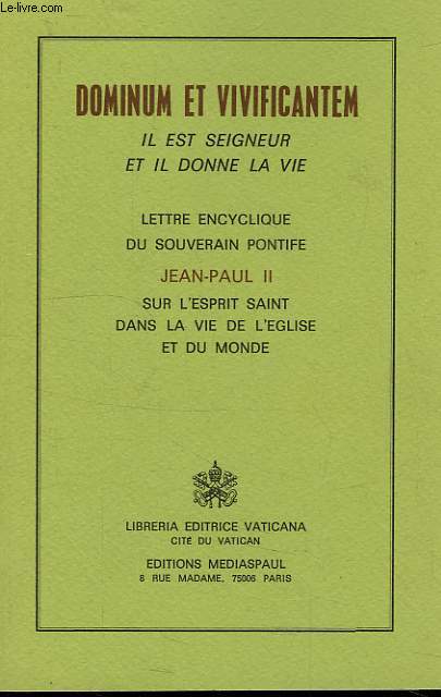 'DOMINUM ET VIVIFICANTEM', IL EST SEIGNEUR ET IL DONNE LA VIE, LETTRE ENCYCLIQUE DU SOUVERAIN PONTIFE SUR L'ESPRIT SAINT DANS LA VIE DE L'EGLISE ET DU MONDE