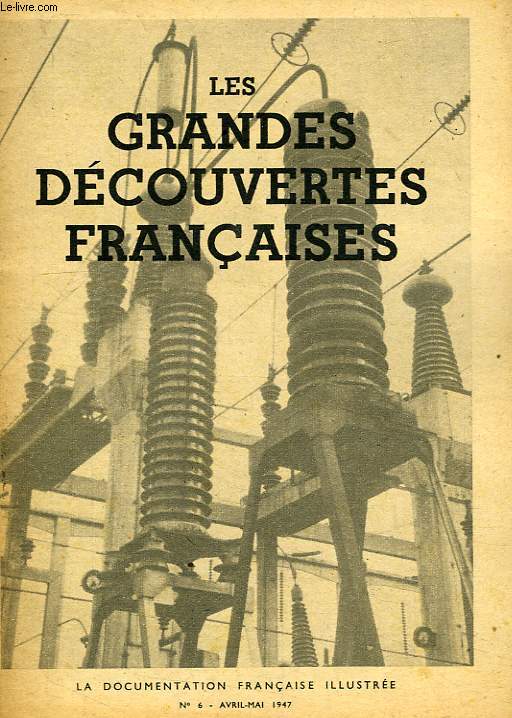 LA DOCUMENTATION FRANCAISE ILLUSTREE, N 6, AVRIL-MAI 1947, LES GRANDES DECOUVERTES FRANCAISES