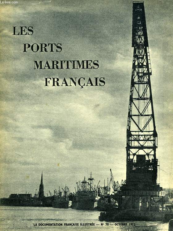 LA DOCUMENTATION FRANCAISE ILLUSTREE, N 70, OCT. 1952, LES PORTS MARITIMES FRANCAIS