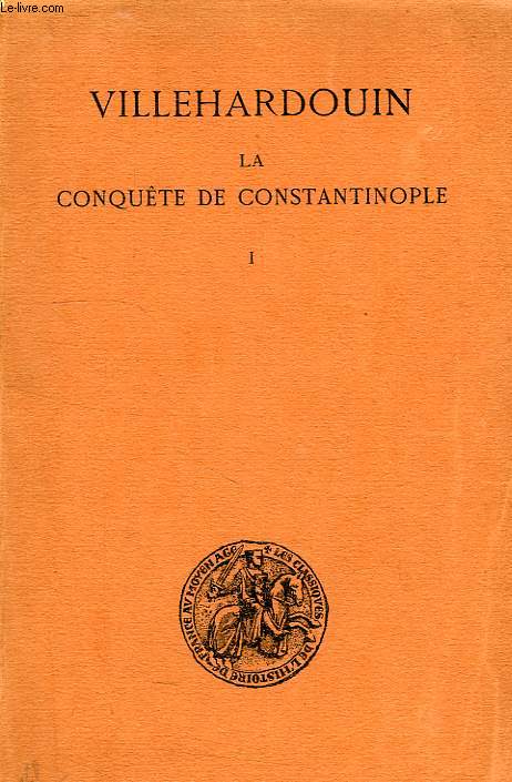 LA CONQUETE DE CONSTANTINOPLE, TOME I (1199-1203)